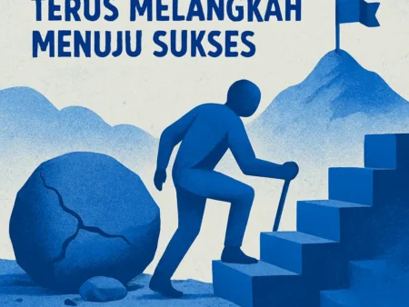 Mengatasi Kegagalan: Cara Bangkit dan Terus Melangkah Menuju Sukses