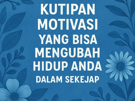 Kutipan Motivasi yang Bisa Mengubah Hidup Anda dalam Sekejap